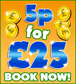 5p for £25 Guaranteed!